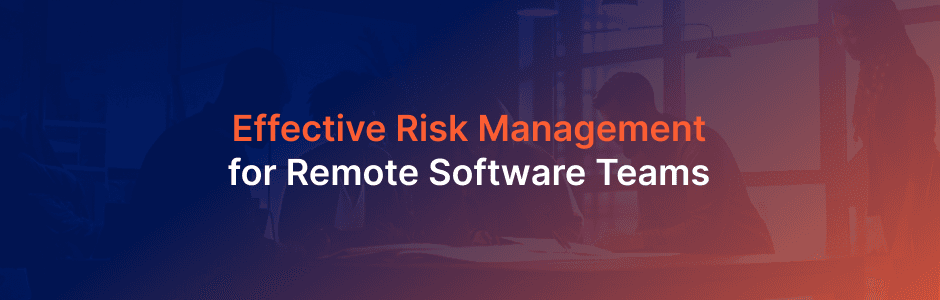 9 Risk Management Strategies for Scaling Remote Software Teams
