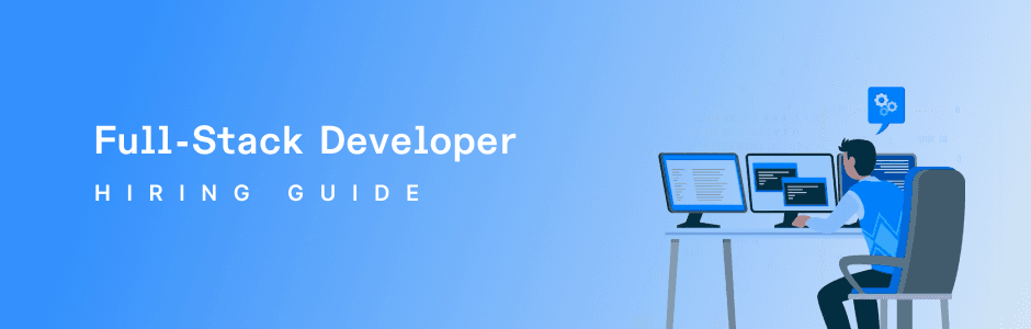 How to Hire the Best Full-Stack Developer