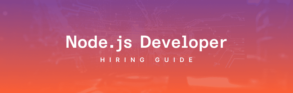 Hiring Node.js Developers: Your Complete Guide
