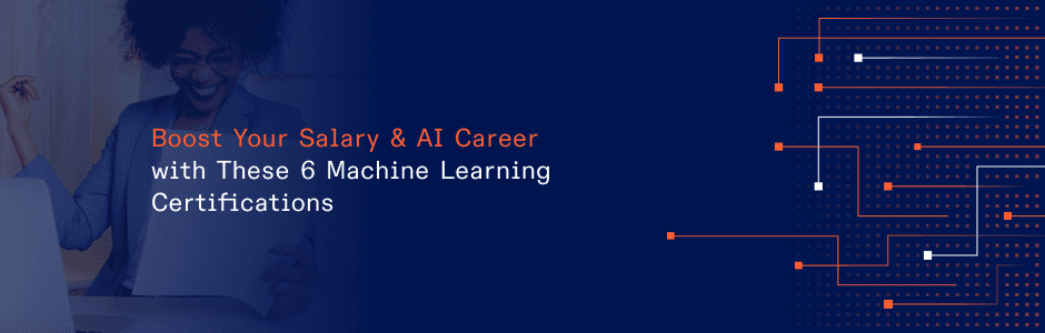 Boost Your Salary & AI Career with These 6 Machine Learning Certifications