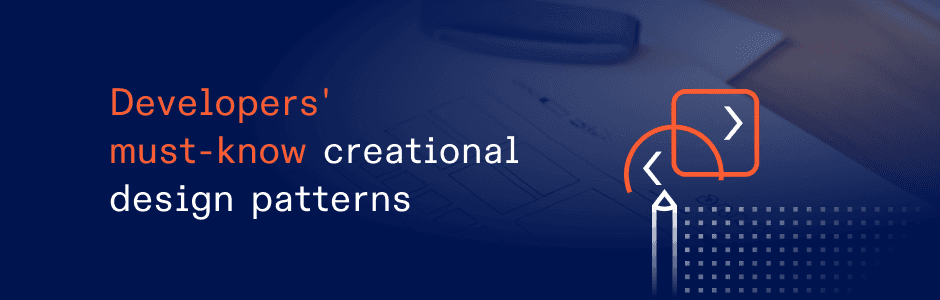 Mastering Creational Design Patterns for Developers: Part 1