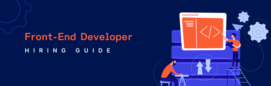 Full Guide on How to Hire Front-End Developers Effectively