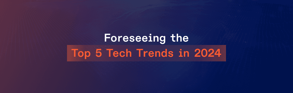 New Tech Horizons: Top 5 Trends and Predictions for 2024 