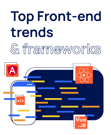 Top front-end development trends & frameworks: Embracing the future of user experience