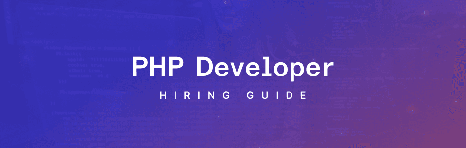 Top PHP Developers: How to Find and Hire the Best Talent