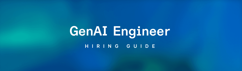 Hiring a Qualified Generative AI Engineer: Everything You Need to Know 