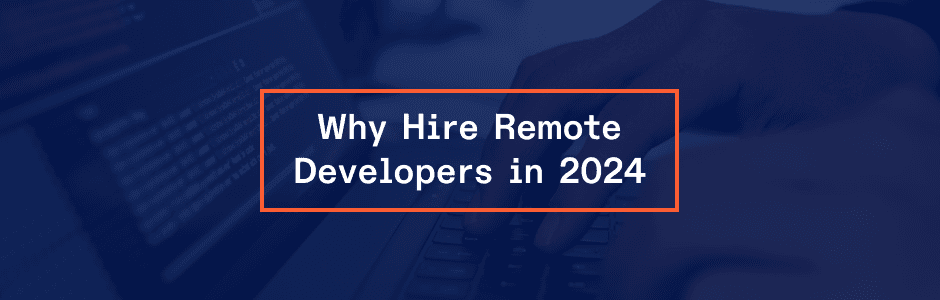 Why Hire Remote Developers in 2024: What Index.dev Can Do for You?