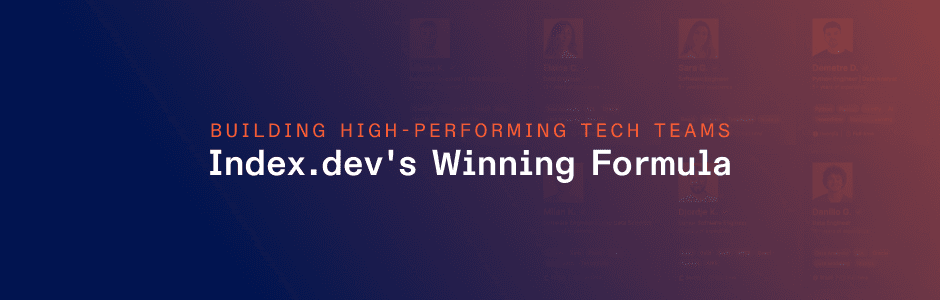 Building High-Performing Tech Teams: Index.dev's Winning Formula