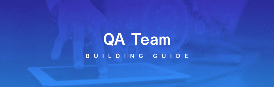 The Ultimate Guide to Building a Remote QA Team